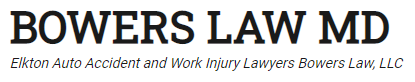 Bowers Law MD Elkton Auto Accident and Work Injury Lawyers Bowers Law, LLC